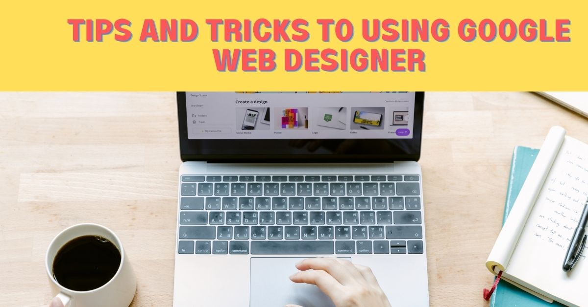 You are currently viewing Tips and Tricks to Using Google Web Designer