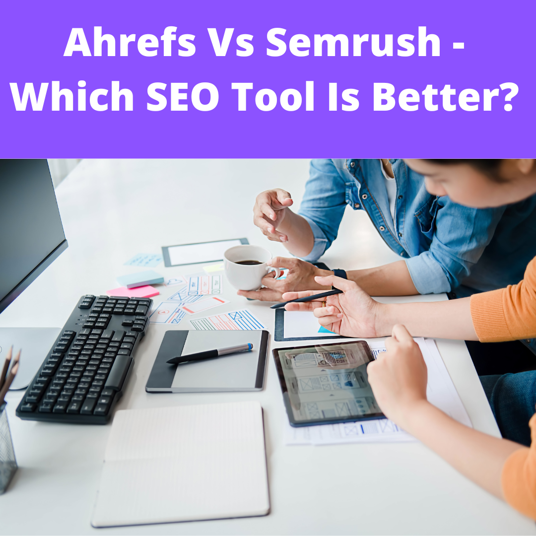 You are currently viewing Ahrefs Vs Semrush – Which SEO Tool Is Better?