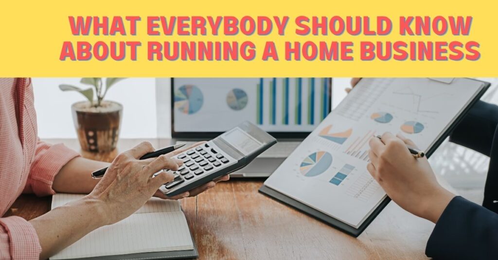 What Everybody Should Know About Running A Home Business