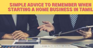 Read more about the article Simple Advice To Remember When Starting A Home Business in Tamil