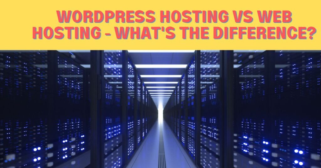 WordPress Hosting Vs Web Hosting - What's the Difference?